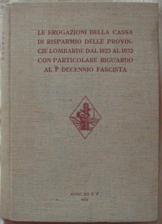 Le Erogazioni Della Cassa Di Risparmio Delle Province Lombarde. Dal 1823 Al 1932 Con Particolare Riguardo Al I Decennio Fascista - copertina