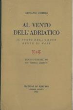 Al vento dell'Adriatico. Il porto dell'amore. Gente di mare. Testo definitivo con capitoli aggiunti. Prima edizione