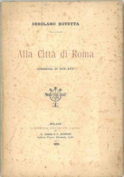 Alla città di Roma. Commedia in due atti - Girolamo Rovetta - copertina