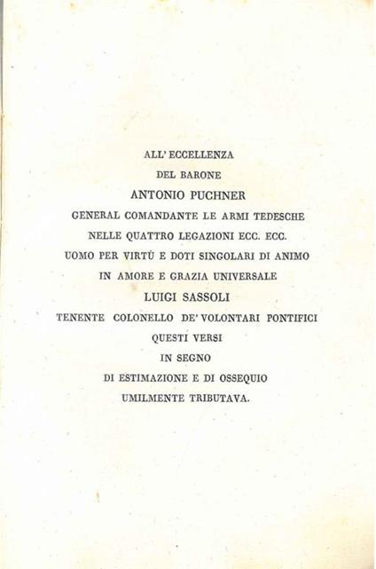 All'Eccellenza del Barone Antonio Puchner General comandante le armi tedesche nelle quattro legazioni ecc. ecc. Luigi Sassoli... questi versi in segno di estimazione e di ossequio umilmente tributava - Luigi Sassoli - copertina