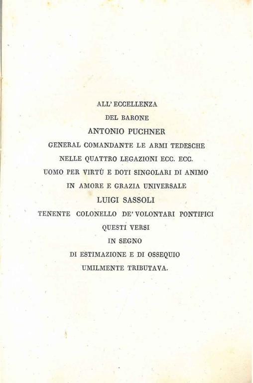 All'Eccellenza del Barone Antonio Puchner General comandante le armi tedesche nelle quattro legazioni ecc. ecc. Luigi Sassoli... questi versi in segno di estimazione e di ossequio umilmente tributava - Luigi Sassoli - copertina