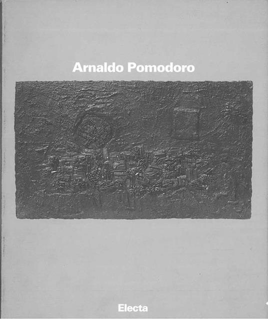 Arnaldo Pomodoro. Opere dal 1956 al 1960 Schede critiche di G. Bianchino - Arturo C. Quintavalle - copertina