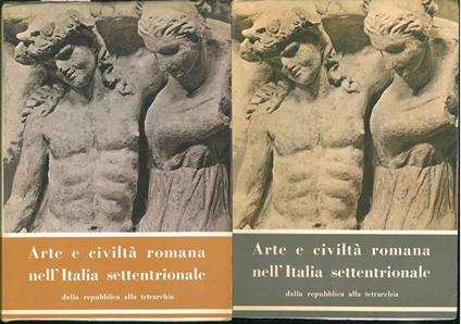 Arte e civiltà romana nell'Italia settentrionale dalla Repubblica alla tetrarchia. Bologna, settembre-novembre 1964 - copertina