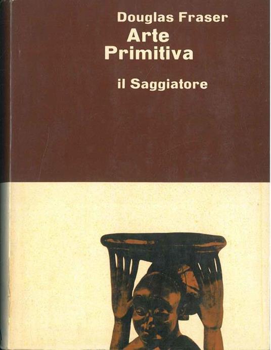 Arte primitiva Traduzione di M. Pasi - Douglas Fraser - copertina