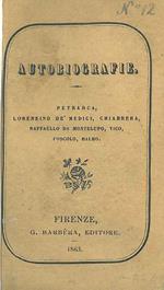 Autobiografie. Petrarca, Lorenzino De' Medici, Chiabrera, Raffaello da Montelupo, Vico, Foscolo, Balbo