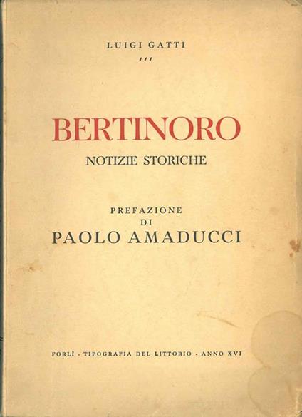 Bertinoro. Notizie storiche Prefazione di P. Amaducci - Luigi Gatti - copertina