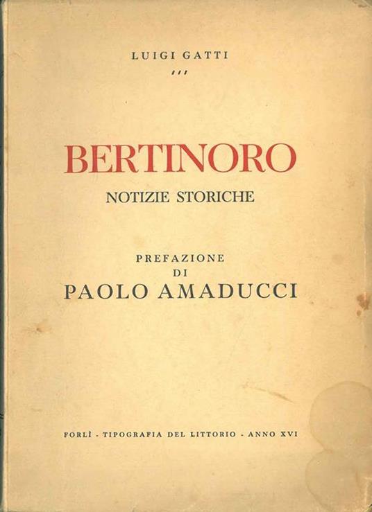 Bertinoro. Notizie storiche Prefazione di P. Amaducci - Luigi Gatti - copertina