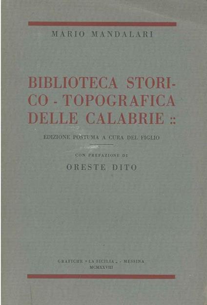 Biblioteca storico-topografica delle Calabrie. Edizione postuma a cura del figlio. Prefazione di O. Dito - Mario Mandalari - copertina