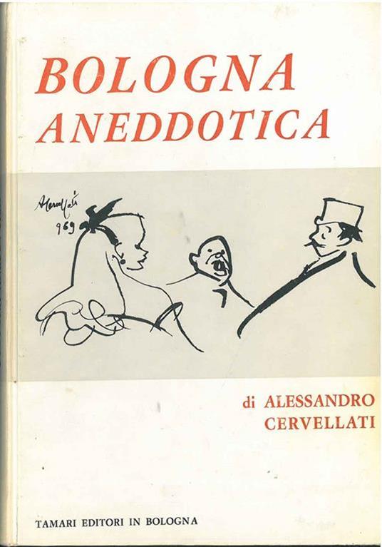 Bologna aneddotica. \Piccole storie bolognesi\"" - Alessandro Cervellati - copertina