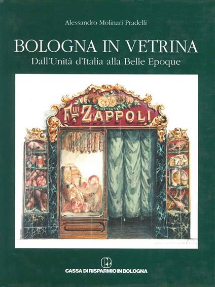 Bologna in vetrina. Dall'Unità d'Italia alla Belle Epoque - Alessandro Molinari Pradelli - copertina