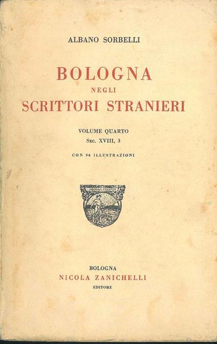 Bologna negli scrittori stranieri. Volume quarto, sec. XVIII, 3 - Albano Sorbelli - copertina
