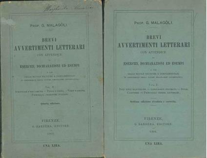Brevi avvertimenti letterari con appendice di esercizi, dichiarazioni ed esempi ad uso delle scuole tecniche e complementari in conformità degli ultimi programmi governativi. Vol. I: Doti dell'elocuzione, linguaggio figurato, stile, comporre principa - Giuseppe Malagoli - copertina