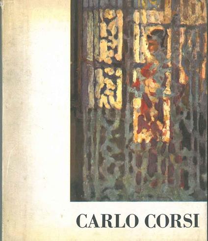 Carlo Corsi. Mostra antologica. Catalogo - Francesco Arcangeli - copertina
