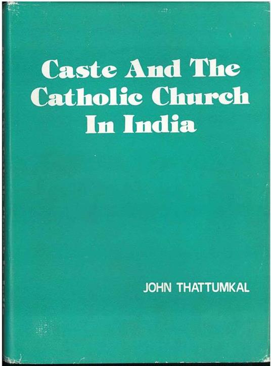 Caste and the Catholic Church in India - John Thattumkal - copertina