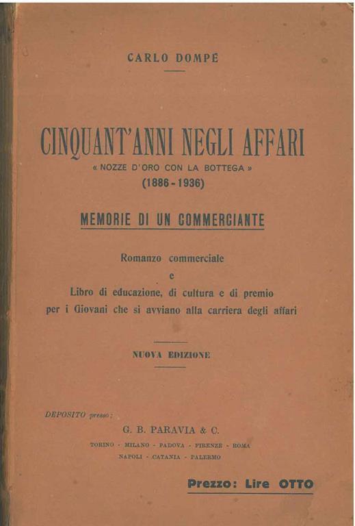 Cinquant'anni negli affari. "Nozze d'oro con la bottega" (1886-1936). Memorie di un commerciante. Romanzo commerciale e libro di educazione, di cultura, e di premio per i giovani che si avviano alla carriera degli affari. Nuova edizione - Carlo Dompé - copertina