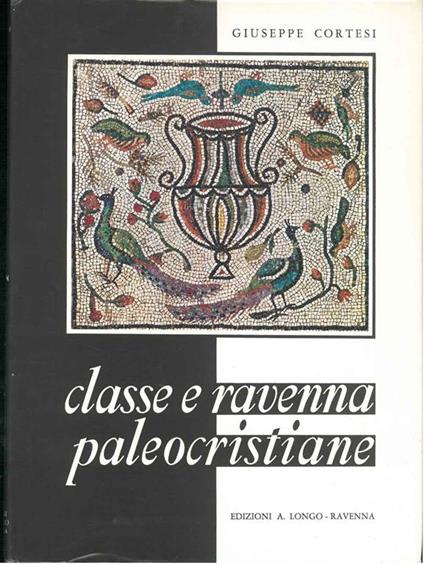 Classe e Ravenna. Origini cristiane e antichi edifici culturali - Giuseppe Cortesi - copertina