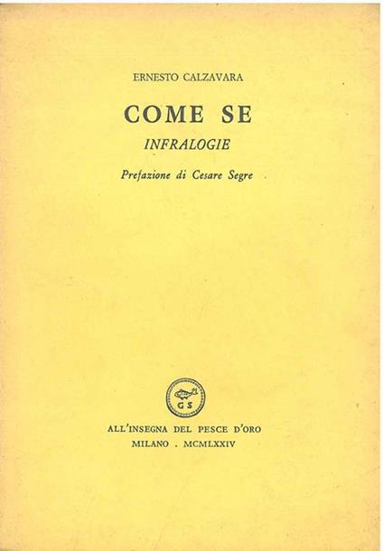Come se. Infralogie Prefazione di C. Segre - Ernesto Calzavara - copertina