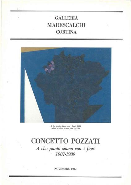 Concetto Pozzati. A che punto siamo con i fiori. 1987-1989. Galleria Marescalchi Cortina - Franco Basile - copertina