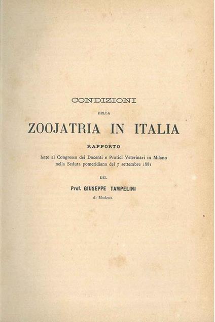 Condizioni della zoojatria in Italia. Rapporto letto al congresso dei docenti e pratici veterinari in Milano nella seduta pomeridiana del 7 settembre 1881 - Giuseppe Tampelini - copertina