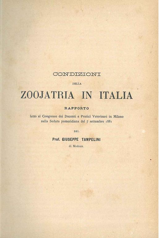 Condizioni della zoojatria in Italia. Rapporto letto al congresso dei docenti e pratici veterinari in Milano nella seduta pomeridiana del 7 settembre 1881 - Giuseppe Tampelini - copertina