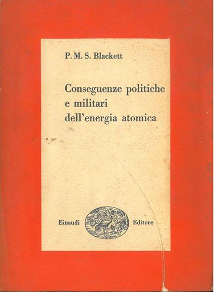 Conseguenze politiche e militari dell'energia atomica - Patrick Maynard Stuart Blackett - copertina