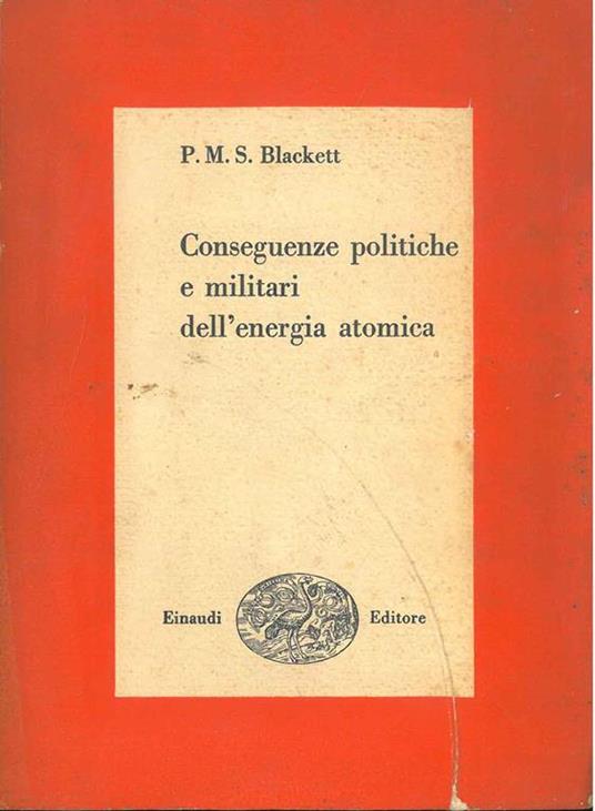 Conseguenze politiche e militari dell'energia atomica - Patrick Maynard Stuart Blackett - copertina