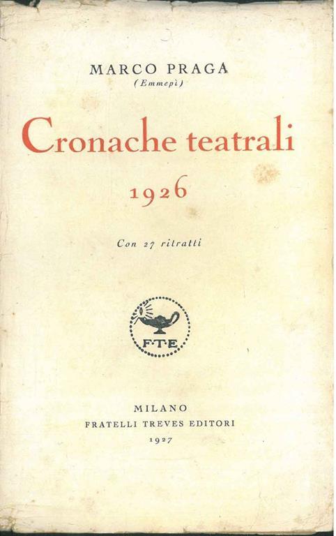 Cronache teatrali 1926. Con 27 ritratti - Marco Praga - copertina