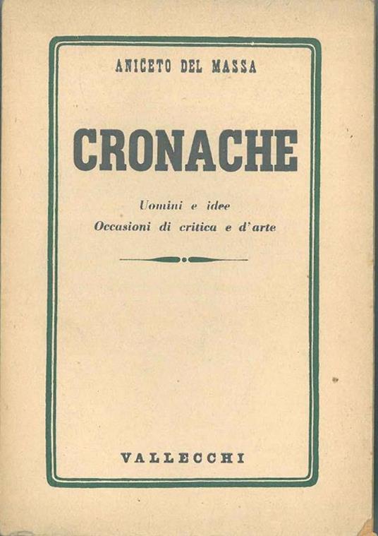Cronache. Uomini e idee. Occasioni di critica e d'arte - Aniceto Del Massa - copertina