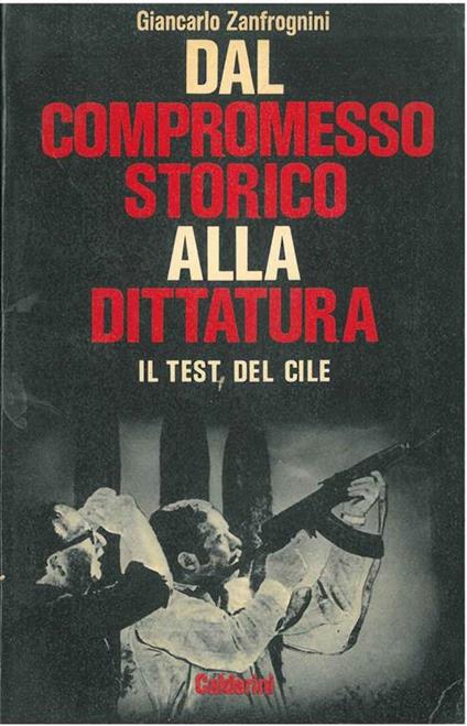 Dal compromesso storico alla dittatura. Il test del Cile - Giancarlo Zanfroghini - copertina