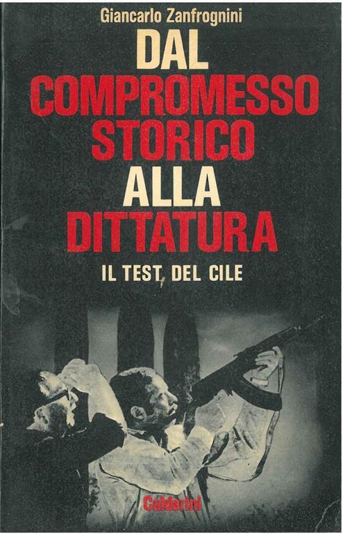 Dal compromesso storico alla dittatura. Il test del Cile - Giancarlo Zanfroghini - copertina