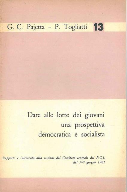 Dare alle lotte dei giovani una prospettiva democratica e socialista. Rapporto e intervento alla sessione del Comitato centrale del PCI - Giancarlo Pajetta - copertina