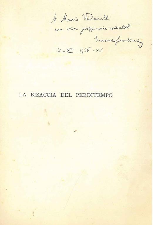 Dedica autografa e firmata a Mario Vivarelli all'occhietto del volume: La bisaccia del perditempo, datata 4.XI.1936. Copia autografata - Giacinto Gambirasio - copertina