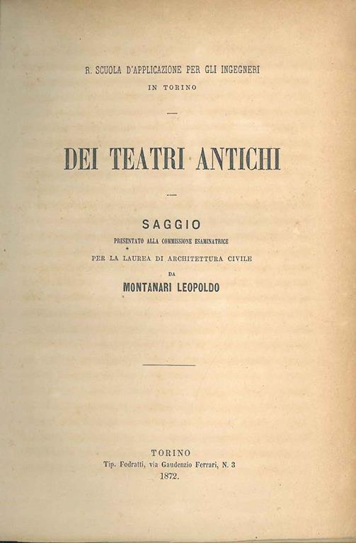 Dei teatri antichi. Saggio presentato alla commissione esaminatrice per la laurea di architettura civile da Montanari L. (R. Scuola d'Applicazione per gl'Ingegneri in Torino) - Leopoldo Montanari - copertina