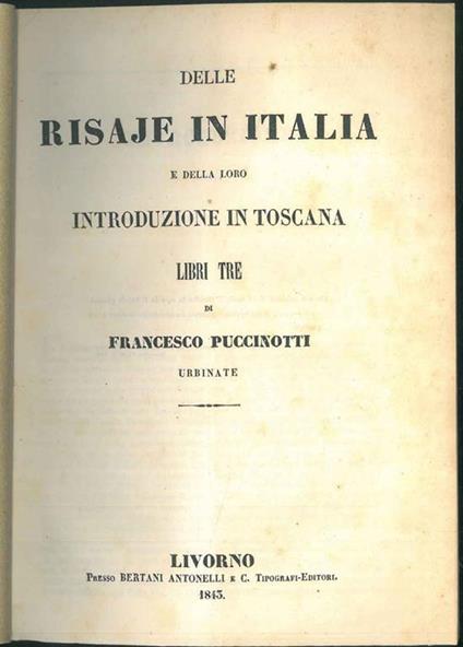 Delle risaje in Italia e della loro introduzione in Toscana. Appendice contenente le memorie dei chiarissimi: Mazzarosa, Bertini e Farini sulle risaje lucchesi, piemontesi, ravennate - Francesco Puccinotti - copertina