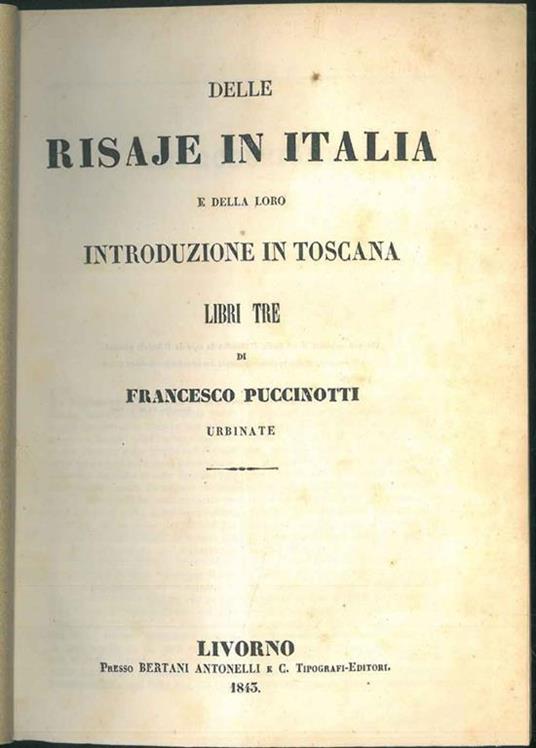 Delle risaje in Italia e della loro introduzione in Toscana. Appendice contenente le memorie dei chiarissimi: Mazzarosa, Bertini e Farini sulle risaje lucchesi, piemontesi, ravennate - Francesco Puccinotti - copertina