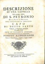 Descrizione di una cappella nella perinsigne basilica di S. Petronio per custodire il prezioso capo di detto Santo Vescovo e protettore di quella città