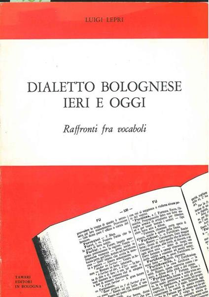 Dialetto bolognese ieri e oggi. Raffronti fra vocaboli - Luigi Lepri - copertina