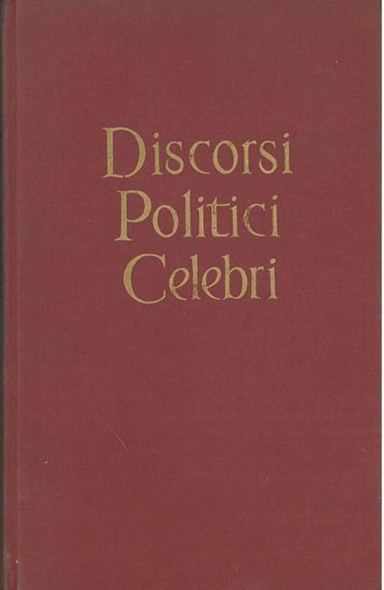 Discorsi Politici Celebri da Licurgo ad Eisenhower Prefazione di E. Corradi - copertina