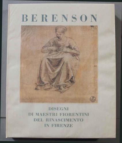 Disegni dei maestri fiorentini del Rinascimento in Firenze - Bernard Berenson - copertina