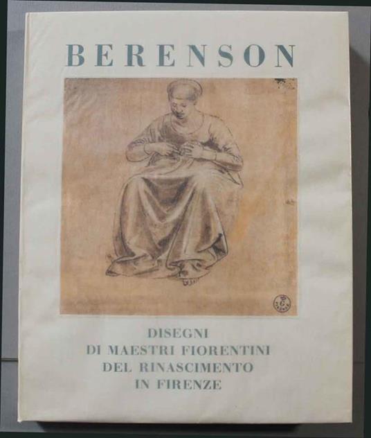 Disegni dei maestri fiorentini del Rinascimento in Firenze - Bernard Berenson - copertina