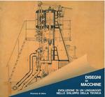 Disegni di macchine. Evoluzione di un linguaggio nello sviluppo della tecnica. Catalogo della mostra