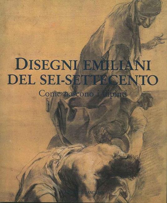 Disegni emiliani del sei-settecento. Come nascono i dipinti - copertina