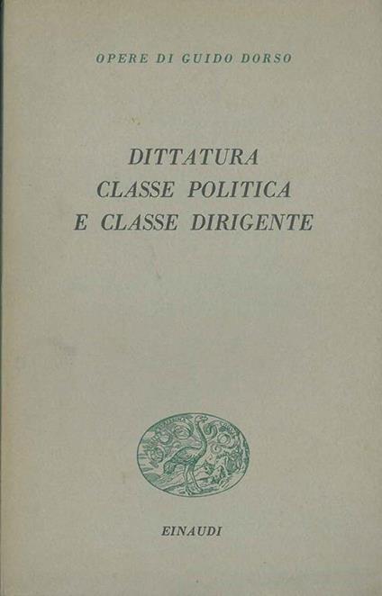 Dittatura, classe politica e classe dirigente. Saggi editi ed inediti - Guido Dorso - copertina