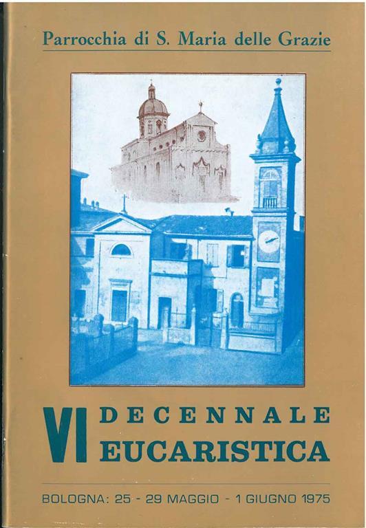 Dopo Giulio Cesare Napoleone e Garibaldi "Mariulein Cici" e "Pirulein Carriola" nel quartiere Saffi Parrocchia di S. Maria delle Grazie. VI decennale eucaristica - Domenico Giordani - copertina