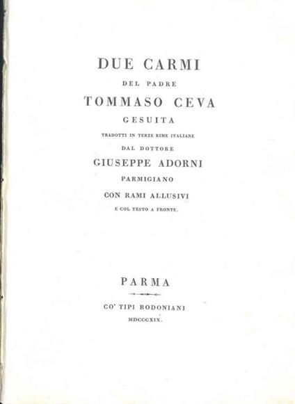 Due carmi del padre Tommaso Ceva gesuita tradotti in terze rime italiane dal dottore Giuseppe Adorni parmigiano con rami allusivi e col testo a fronte - Tommaso Ceva - copertina