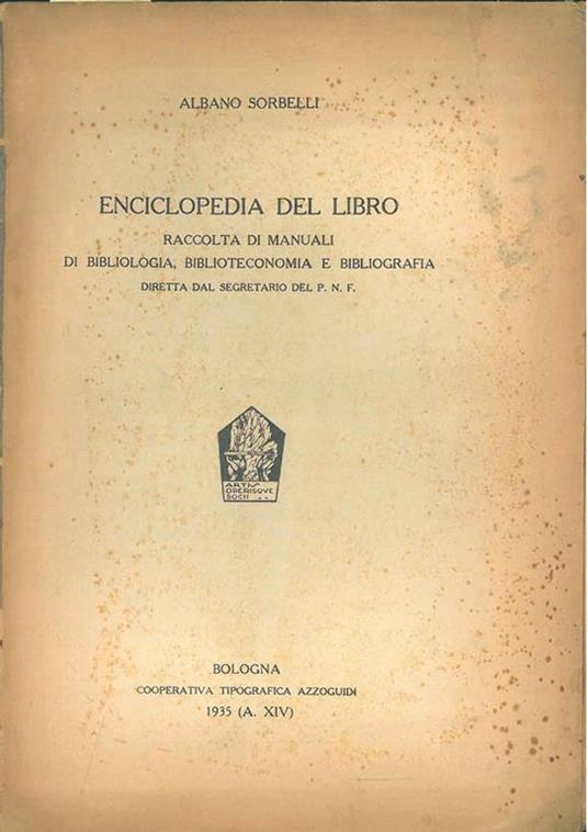 Enciclopedia del libro. Raccolta di manuali di bibliologia, biblioteconomia e bibliografia diretta dal Segratario del Pnf - Albano Sorbelli - copertina