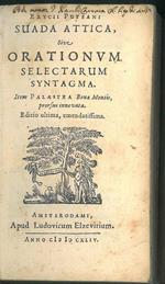 Erycii Puteani Suada attica sive orationum selectarum syntagma. Item palaestra bonae mentis, prorsus innovata. Editio ultima, emendatissima