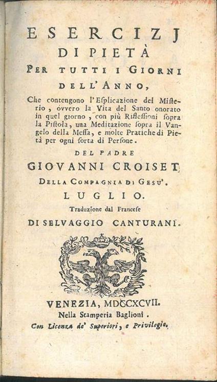 Esercizj di pietà per tutti i giorni dell'anno, che contengono l'esplicazione del misterio, ovvero La vita del santo onorato in quel giorno, con più riflessioni sopra la pistola, una meditazione sopra il Vangelo della Messa, e molte pratiche di pietà - Jean Croiset - copertina