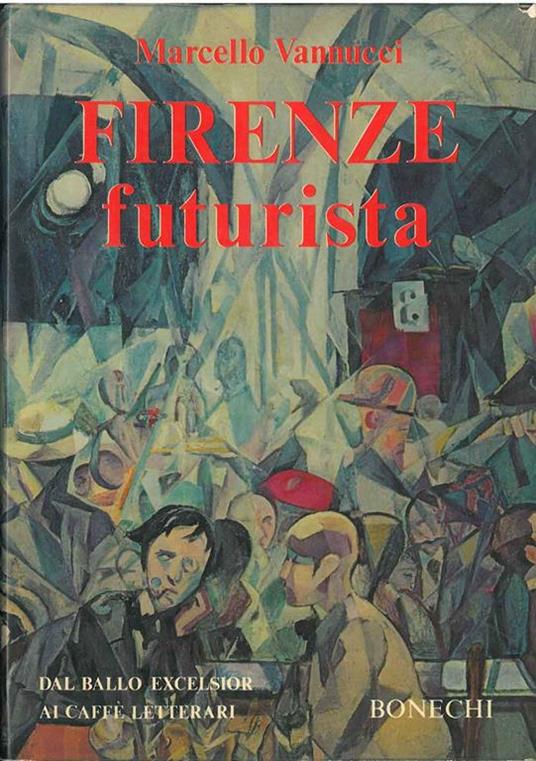 Firenze futurista. Dal Ballo Excelsior ai caffè letterari - Marcello Vannucci - copertina