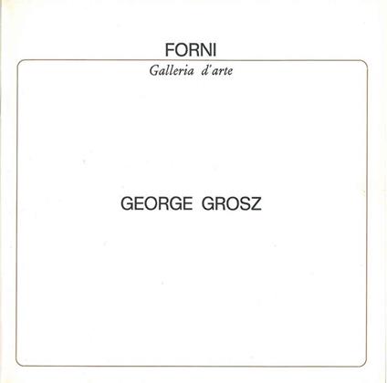 George Grosz. Bologna, Galleria Forni, marzo 1982 - Maurizio Calvesi - copertina